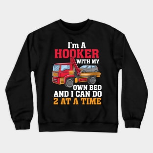 FLATBED TRUCKER: I'm A Hooker With My Own Bed Crewneck Sweatshirt